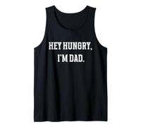 Hey Hungry, I'm Dad Father's Day Funny Tank Top