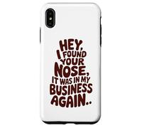 Hey I Found Your Nose Funny Sarcastic Quote Case for iPhone XS Max