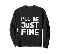 Hey I’m Fine Quotes In Vintage Text Funny I’ll Be Just Fine Sweatshirt