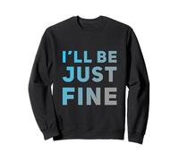 Hey I’m Fine Quotes In Vintage Text Funny I’ll Be Just Fine Sweatshirt