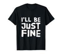 Hey I’m Fine Quotes in Vintage Text Funny I’ll Be Just Fine T-Shirt