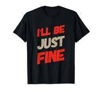 Hey I’m Fine Quotes In Vintage Text Funny I’ll Be Just Fine T-Shirt