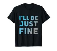 Hey I’m Fine Quotes in Vintage Text Funny I’ll Be Just Fine T-Shirt