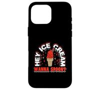 Hey ice cream wanna spoon - Ice Cream Case for iPhone 16 Pro Max