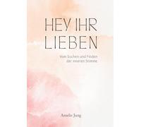 Hey ihr Lieben: Vom Suchen und Finden der inneren Stimme