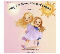 Hey, I'm June, and she's Eva !: The Moon and the Sun