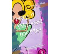 Hey, it Worked for Me!: Memoir of a Baby Boomer with Cautionary Stories and Lessons Learned