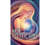 Hey, Little Girl: We're Going to Be Okay Now (1) (The Feminine Healing Journey)
