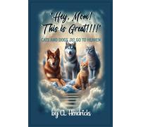 "Hey Mom! This is Great!!!": Cats and Dogs DO Go to Heaven