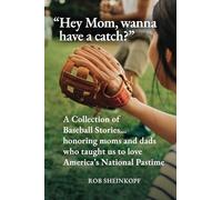 Hey Mom, wanna have a catch?: A Collection of Baseball Stories…honoring moms and dads who taught us to love America’s National Pastime