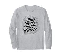 Hey Mom What Time Was I Born - Funny Zodiac Sign Long Sleeve T-Shirt