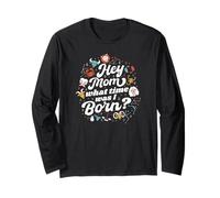 Hey Mom What Time Was I Born - Funny Zodiac Sign Long Sleeve T-Shirt