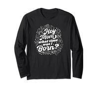 Hey Mom What Time Was I Born - Funny Zodiac Sign Long Sleeve T-Shirt