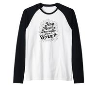 Hey Mom What Time Was I Born - Funny Zodiac Sign Raglan Baseball Tee