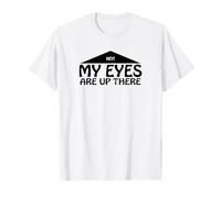 Hey My Eyes Are Up There - Boob T-Shirt
