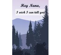 Hey Nana, I Wish I Can Tell You: Grief Loss Journal In Loving Memory of Your Nana - Blank Lined Notebook / Journal, 120 Pages, 6"x9", Soft Cover, Matte Finish