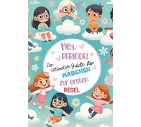 Hey, Periode! Der ultimative Guide für Mädchen zur ersten Regel.: Ein einfühlsamer Ratgeber für Mädchen zur ersten Periode - Wissen, Selbstvertrauen und Selbstfürsorge