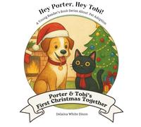 Hey Porter, Hey Tobi- Porter and Tobi's First Christmas Together: A Young Reader's Book Series About Pet Adoption, Pet Rescue, Friendship and Inclusion