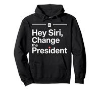 Hey Siri Change The President Funny Design Pullover Hoodie