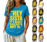 Hey Sister, It's Really Really Nice to Meet Ya T-Shirts Short-Sleeved Top | 2026 Arrivals: Minimalist, Letter-Print Blouses - Retro Casual, Millennial Shirts Party Classic Crew Neck Festival