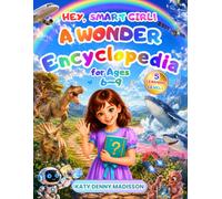 Hey, Smart Girl! A Wonder Encyclopedia for Ages 6-9: An Incredible Learning Adventure with Why Questions and Clear Answers About Oceans, Dinosaurs, Technology & Everyday Science (Quira's Book of Why)