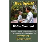 Hey, Sport! It’s Me, Your Dad.: Random “DADvice” for Random Sons Who Need Random Advice from a Random Dad