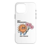 Hey Sunshine Keep Shining - Share Good Vibes And Joy Case for iPhone 16 Pro Max