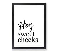 Hey Sweet Cheeks Typography Framed Print | A2 Black Framed Wall Art | Ready to Hang | Modern Positive Affirmations Picture | Living Room Bedroom Lounge Office