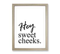 Hey Sweet Cheeks Typography Quote Framed Wall Art Print, Ready to Hang Picture for Living Room Bedroom Home Office Décor, Oak A4 (34 x 25 cm)