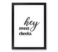 Hey Sweet Cheeks V2 Typography Framed Print | A2 Black Framed Wall Art | Ready to Hang | Modern Positive Affirmations Picture | Living Room Bedroom Lounge Office