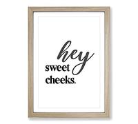 Hey Sweet Cheeks V2 Typography Framed Print | A2 Oak Framed Wall Art | Ready to Hang | Modern Positive Affirmations Picture | Living Room Bedroom Lounge Office