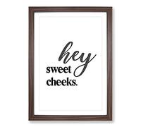 Hey Sweet Cheeks V2 Typography Framed Print | A2 Walnut Framed Wall Art | Ready to Hang | Modern Positive Affirmations Picture | Living Room Bedroom Lounge Office