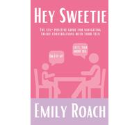 Hey Sweetie: The sex-positive guide for navigating tricky conversations with your teen