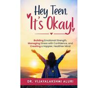 Hey Teen, It's Okay!: Building Emotional Strength, Managing Stress with Confidence, and Creating a Happier, Healthier Mind (Adolescents' Health and Behavior)