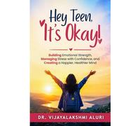 Hey Teen, It's Okay!: Building Emotional Strength, Managing Stress with Confidence, and Creating a Happier, Healthier Mind (Adolescents' Health and Behavior)