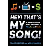 Hey! That’s My Song!: A Guide to Getting Music Placements in Film, TV, and Media