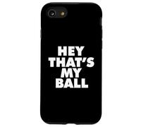 HEY THATS MY BALL Case for iPhone SE (2020) / 7/8