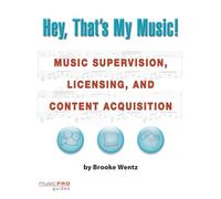 Hey, That's My Music!: Music Supervision, Licensing, and Content Acquisition (Technical Reference)