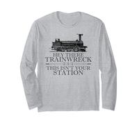 Hey There Trainwreck This Isn't Your Station Funny Witty Gag Long Sleeve T-Shirt