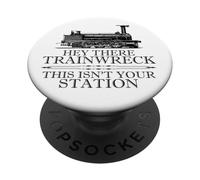 Hey There Trainwreck This Isn't Your Station Funny Witty Gag PopSockets Adhesive PopGrip