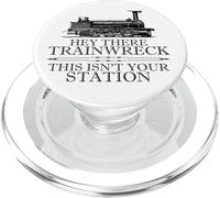 Hey There Trainwreck This Isn't Your Station Funny Witty Gag PopSockets PopGrip for MagSafe