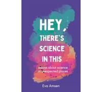 Hey, There's Science In This: Essays about science in unexpected places