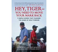 Hey, Tiger-You Need to Move Your Mark Back: 9 Simple Words that Changed the Game of Golf Forever