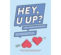 HEY, U UP? (For a Serious Relationship): How to Turn Your Booty Call into Your Emergency Contact