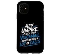 Hey Umpire Missed Calls Check Your Voicemail - Case for iPhone 11