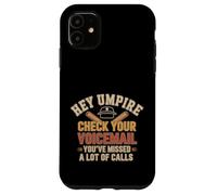 Hey Umpire Missed Calls Check Your Voicemail - Case for iPhone 11