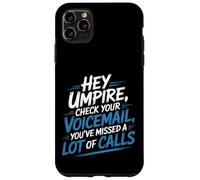 Hey Umpire Missed Calls Check Your Voicemail - Case for iPhone 11 Pro Max