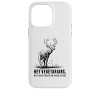 Hey Vegetarians My Food Poops On Your Food Case for iPhone 14 Pro Max