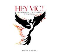 HEY VIC!: Breaking the Cycle of Abuse ... A True Story