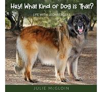 Hey! What Kind of Dog is That?: Life With Leonbergers